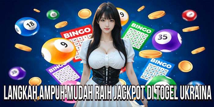 Langkah Ampuh Mudah Raih Jackpot Di Togel Ukraina