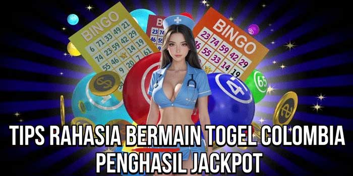 Tips Rahasia Bermain Togel Colombia Penghasil Jackpot