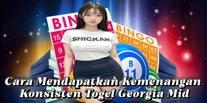 Cara Mendapatkan Kemenangan Konsisten Togel Georgia Mid