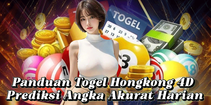 Panduan Togel Hongkong 4D Prediksi Angka Akurat Harian