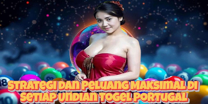 Strategi dan Peluang Maksimal di Setiap Undian Togel Portugal